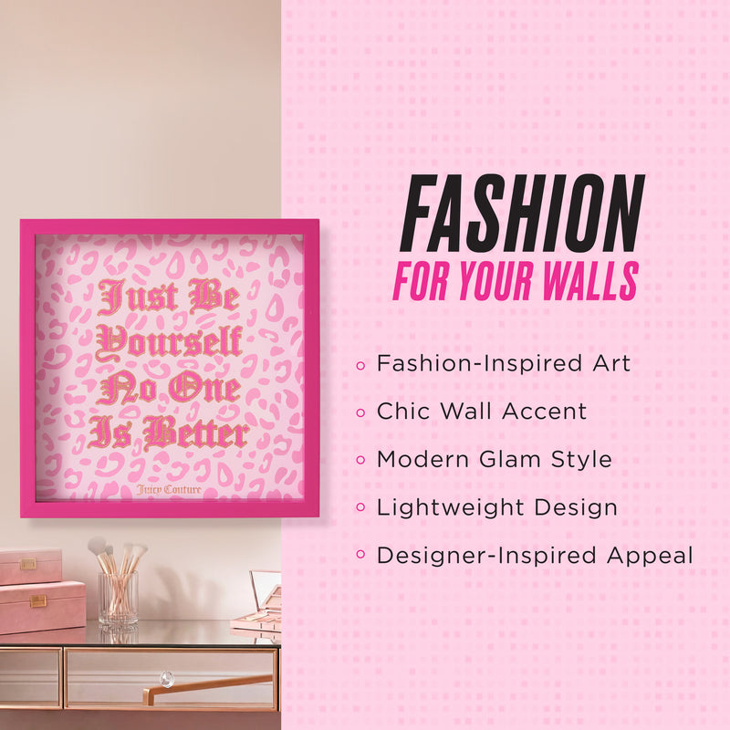 This Juicy Couture Shadow Box Wall Art, 14″ x 14″, features framed pink and white artwork with the quote “Just Be Yourself. No One Is Better.” Showcasing fashion-inspired design, modern glam style, lightweight construction, and a chic designer appeal, this piece makes a stylish accent for any room.